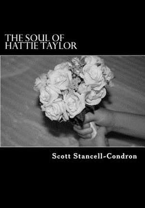 The Soul of Hattie Taylor de MR Scott Stancell-Condron