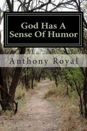 God Has a Sense of Humor de Anthony Leon Royal