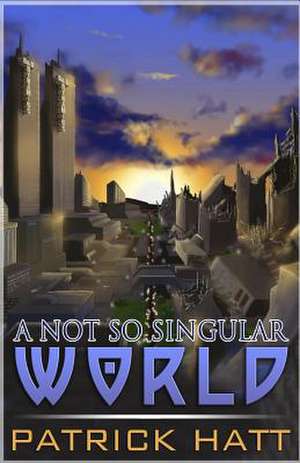 A Not So Singular World de Patrick Hatt