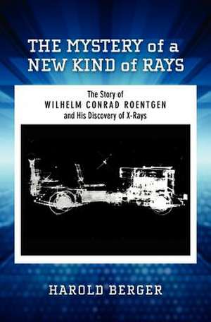 The Mystery of a New Kind of Rays de Harold Berger