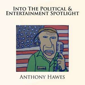 Into the Political & Entertainment Spotlight de MR Anthony Hawes