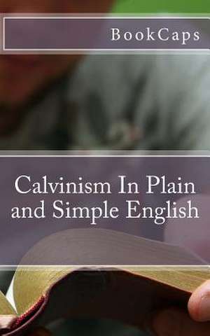 Calvinism in Plain and Simple English de Bookcaps