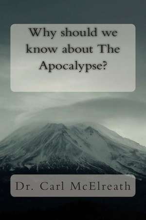 Why Should We Know about the Apocalypse? de Carl L. McElreath