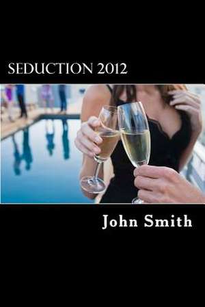 Seduction 2012 de Dr John Smith