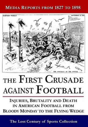 The First Crusade Against Football de The Lost Century of Sports Collection