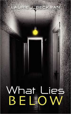 What Lies Below: A Writer's Guide to Creating Dynamic Books Wit de Laurie J. Beckman