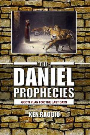 The Daniel Prophecies de Ken Raggio