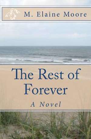 The Rest of Forever de M. Elaine Moore