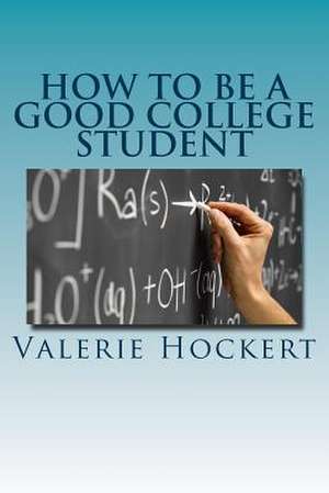 How to Be a Good College Student de Valerie Hockert