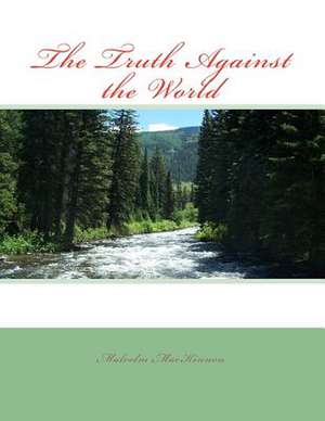 The Truth Against the World de MR Malcolm MacKinnon