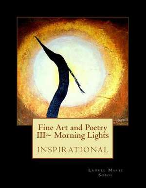 Fine Art and Poetry III Morning Lights de Mrs Laurel Marie Sobol