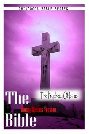 The Bible, Douay Rheims Version- The Prophecy of Isaias de Douay Rheims