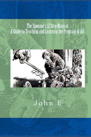 The Sponsor's 12 Step Manual de John E