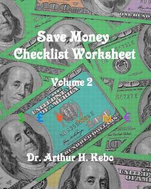 Save Money Checklist Worksheet - Volume 2 de Arthur H. Kebo