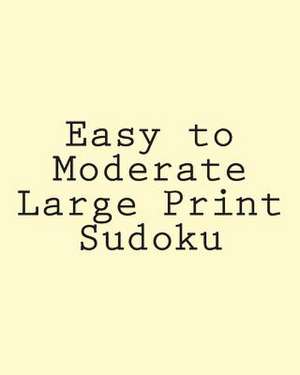 Easy to Moderate Large Print Sudoku de Rich Grant