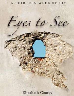 Eyes to See de Elizabeth George