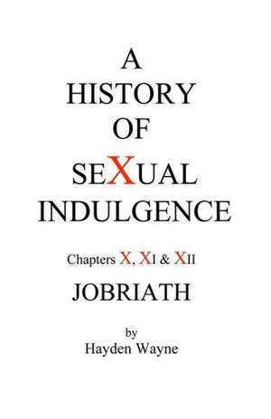 A History of Sexual Indulgence Chapters X, XI & XII Jobriath: A Collection of Decorative Border Designs for Artists & Artisans de MR Hayden Wayne