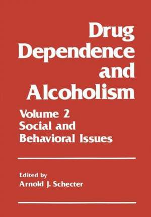 Drug Dependence and Alcoholism: Volume 2: Social and Behavioral Issues de Arnold J. Schecter