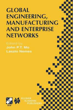 Global Engineering, Manufacturing and Enterprise Networks: IFIP TC5 WG5.3/5.7/5.12 Fourth International Working Conference on the Design of Information Infrastructure Systems for Manufacturing (DIISM 2000). November 15–17, 2000, Melbourne, Victoria, Australia de John P.T. Mo