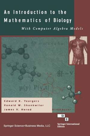 An Introduction to the Mathematics of Biology: with Computer Algebra Models de Edward K. Yeargers