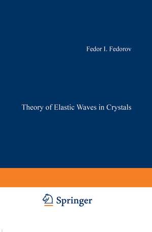 Theory of Elastic Waves in Crystals de Fedor I. Fedorov