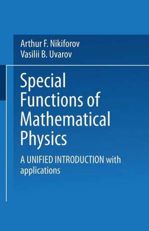 Special Functions of Mathematical Physics: A Unified Introduction with Applications de NIKIFOROV