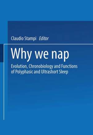 Why We Nap: Evolution, Chronobiology, and Functions of Polyphasic and Ultrashort Sleep de STAMPI