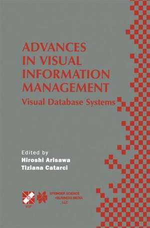 Advances in Visual Information Management: Visual Database Systems. IFIP TC2 WG2.6 Fifth Working Conference on Visual Database Systems May 10–12, 2000, Fukuoka, Japan de Hiroshi Arisawa