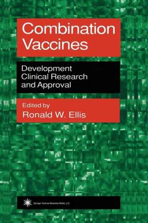 Combination Vaccines: Development, Clinical Research, and Approval de Ronald W. Ellis