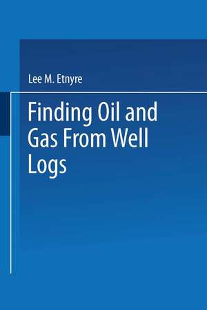 Finding Oil and Gas from Well Logs de L.M. Etnyre