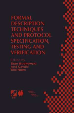 Formal Description Techniques and Protocol Specification, Testing and Verification: FORTE XI/PSTV XVIII’98 IFIP TC6 WG6.1 Joint International Conference on Formal Description Techniques for Distributed Systems and Communication Protocols (FORTE XI) and Protocol Specification, Testing and Verification (PSTV XVIII) 3–6 November 1998, Paris, France de Stan Budkowski