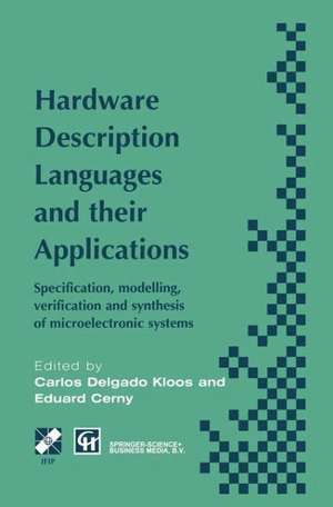 Hardware Description Languages and their Applications: Specification, modelling, verification and synthesis of microelectronic systems de Carlos Delgado Kloos