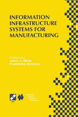 Information Infrastructure Systems for Manufacturing II: IFIP TC5 WG5.3/5.7 Third International Working Conference on the Design of Information Infrastructure Systems for Manufacturing (DIISM’98) May 18–20, 1998, Fort Worth, Texas de John J. Mills