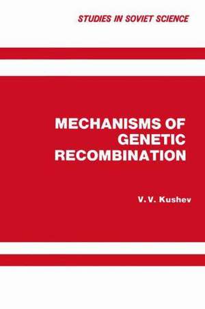 Mechanisms of Genetic Recombination de V. V. Kushev