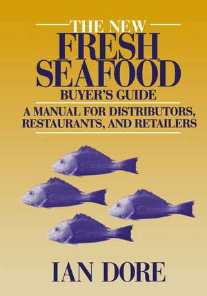 The New Fresh Seafood Buyer’s Guide: A manual for distributors, restaurants and retailers de Ian Dore