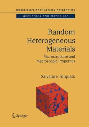 Random Heterogeneous Materials: Microstructure and Macroscopic Properties de Salvatore Torquato