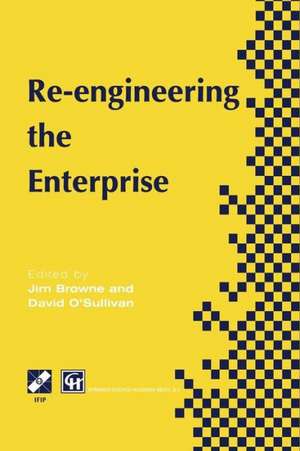 Re-engineering the Enterprise: Proceedings of the IFIP TC5/WG5.7 Working Conference on Re-engineering the Enterprise, Galway, Ireland, 1995 de J. Browne