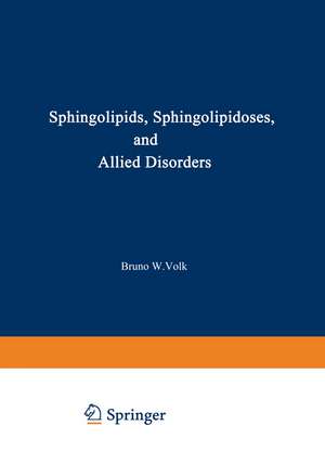 Sphingolipids, Sphingolipidoses and Allied Disorders: Proceedings of the Symposium on Sphingolipidoses and Allied Disorders held in Brooklyn, New York, October 25–27, 1971 de Bruno Volk