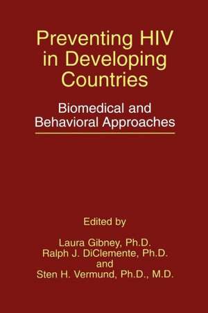 Preventing HIV in Developing Countries: Biomedical and Behavioral Approaches de Laura Gibney