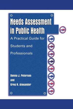 Needs Assessment in Public Health: A Practical Guide for Students and Professionals de Donna J. Petersen