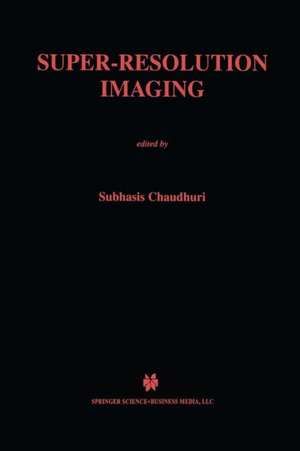 Super-Resolution Imaging de Subhasis Chaudhuri