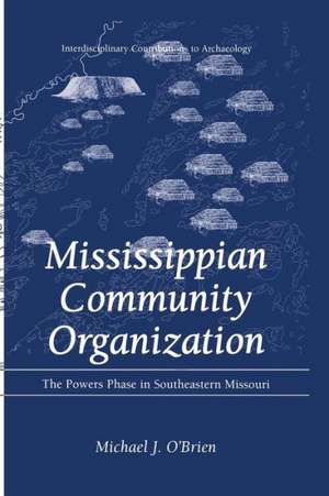 Mississippian Community Organization: The Powers Phase in Southeastern Missouri de Michael J. O'Brien