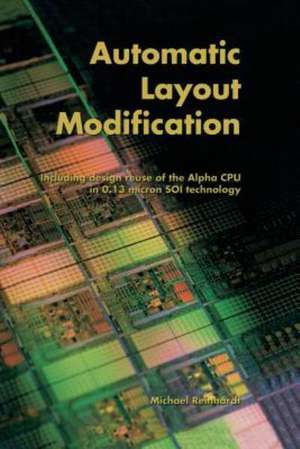 Automatic Layout Modification: Including design reuse of the Alpha CPU in 0.13 micron SOI technology de Michael Reinhardt