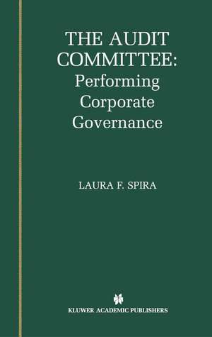 The Audit Committee: Performing Corporate Governance de Laura F. Spira