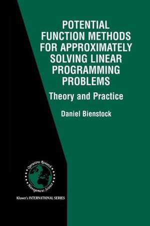 Potential Function Methods for Approximately Solving Linear Programming Problems: Theory and Practice de Daniel Bienstock