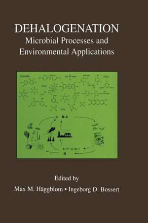 Dehalogenation: Microbial Processes and Environmental Applications de Max M. Häggblom