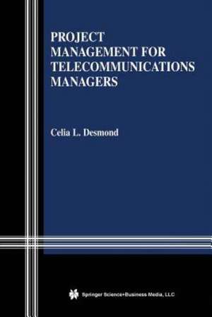 Project Management for Telecommunications Managers de Celia L. Desmond