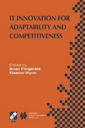 IT Innovation for Adaptability and Competitiveness: IFIP TC8/WG8.6 Seventh Working Conference on IT Innovation for Adaptability and Competitiveness May 30–June 2, 2004, Leixlip, Ireland de Brian Fitzgerald