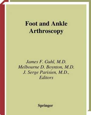 Foot and Ankle Arthroscopy de James F. Guhl