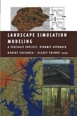 Landscape Simulation Modeling: A Spatially Explicit, Dynamic Approach de Robert Costanza